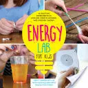 Laboratorio de energía para niños: 40 emocionantes experimentos para explorar, crear, aprovechar y liberar energía - Energy Lab for Kids: 40 Exciting Experiments to Explore, Create, Harness, and Unleash Energy