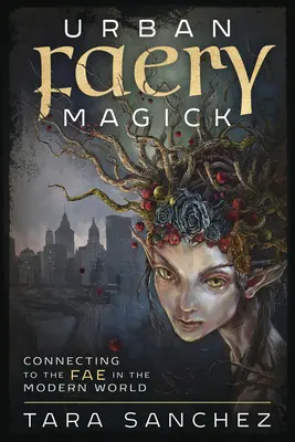 Urban Faery Magick: Conectar con los Fae en el mundo moderno - Urban Faery Magick: Connecting to the Fae in the Modern World