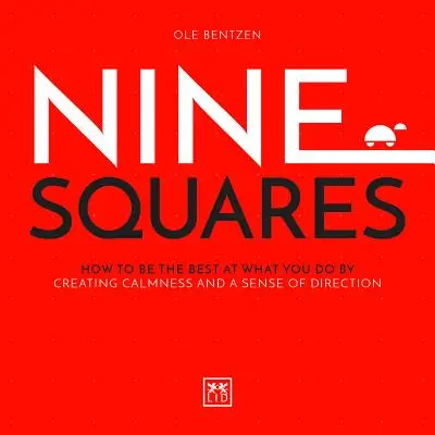 Nueve cuadrados: Cómo ser el mejor en lo que haces creando calma y un sentido de dirección - Nine Squares: How to Be the Best at What You Do by Creating Calmness and a Sense of Direction