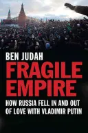 Imperio frágil: cómo Rusia se enamoró y desenamoró de Vladimir Putin - Fragile Empire: How Russia Fell in and Out of Love with Vladimir Putin