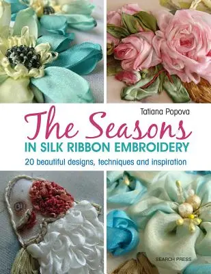 El artista textil: Las estaciones en el bordado de cintas de seda: 20 hermosos diseños, técnicas e inspiración - The Textile Artist: The Seasons in Silk Ribbon Embroidery: 20 Beautiful Designs, Techniques and Inspiration