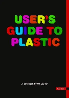 Guía del usuario de plástico: Un manual para todos - User's Guide to Plastic: A Handbook for Everyone