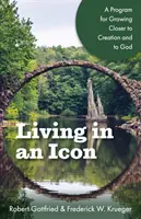 Vivir en un icono: un programa para acercarse a la Creación y a Dios - Living in an Icon: A Program for Growing Closer to Creation and to God