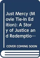 Just Mercy (Movie Tie-In Edition): Una historia de justicia y redención - Just Mercy (Movie Tie-In Edition): A Story of Justice and Redemption