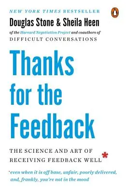 Gracias por el feedback: La ciencia y el arte de recibir bien los comentarios - Thanks for the Feedback: The Science and Art of Receiving Feedback Well