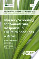 Cribado en vivero de la respuesta a Ganoderma en plántulas de palma aceitera: Un manual - Nursery Screening for Ganoderma Response in Oil Palm Seedlings: A Manual