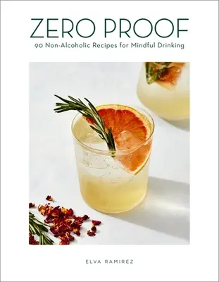 Zero Proof: 90 recetas sin alcohol para beber con conciencia - Zero Proof: 90 Non-Alcoholic Recipes for Mindful Drinking