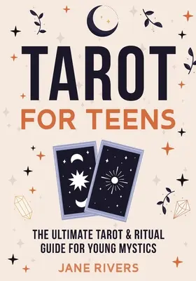 Tarot para adolescentes: La Guía Definitiva de Tarot y Rituales para Jóvenes Místicos - Tarot for Teens: The Ultimate Tarot & Ritual Guide for Young Mystics