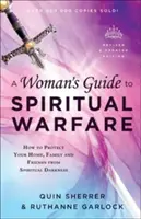 Guía Femenina para la Guerra Espiritual: Cómo Proteger tu Hogar, Familia y Amigos de la Oscuridad Espiritual - A Woman's Guide to Spiritual Warfare: How to Protect Your Home, Family and Friends from Spiritual Darkness