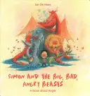 Simon and the Big, Bad, Angry Beasts: Un libro sobre la ira - Simon and the Big, Bad, Angry Beasts: A Book about Anger