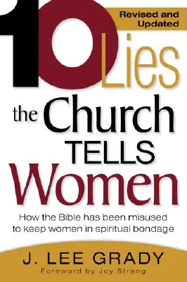 Diez mentiras que la Iglesia cuenta a las mujeres: Cómo se ha abusado de la Biblia para mantenerlas en la esclavitud espiritual (revisado y actualizado) - Ten Lies the Church Tells Women: How the Bible Has Been Misused to Keep Women in Spiritual Bondage (Revised & Updated)