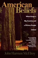 Creencias americanas: Lo que mantiene unidos a un país grande y a un pueblo diverso - American Beliefs: What Keeps a Big Country and a Diverse People United