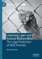Leyes de licencias y bienestar animal: La protección jurídica de los animales salvajes - Licensing Laws and Animal Welfare: The Legal Protection of Wild Animals