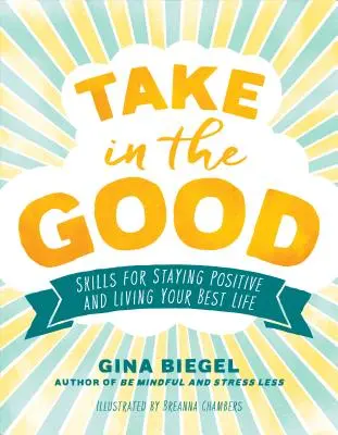 Disfruta de lo bueno: Habilidades para mantenerse positivo y vivir su mejor vida - Take in the Good: Skills for Staying Positive and Living Your Best Life