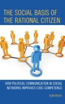 The Social Basis of the Rational Citizen: Cómo la comunicación política en las redes sociales mejora la competencia cívica - The Social Basis of the Rational Citizen: How Political Communication in Social Networks Improves Civic Competence