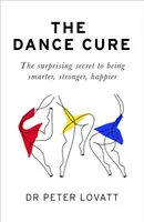 La cura del baile - El sorprendente secreto para ser más inteligente, más fuerte, más feliz - Dance Cure - The surprising secret to being smarter, stronger, happier