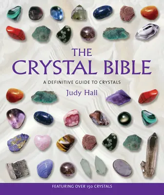 La Biblia de los Cristales: Guía definitiva de los cristales - The Crystal Bible: A Definitive Guide to Crystals