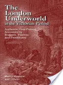 Los bajos fondos de Londres en la época victoriana: Relatos auténticos en primera persona de mendigos, ladrones y prostitutas - The London Underworld in the Victorian Period: Authentic First-Person Accounts by Beggars, Thieves and Prostitutes