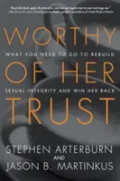 Digno de su confianza: Lo que debes hacer para reconstruir tu integridad sexual y reconquistarla - Worthy of Her Trust: What You Need to Do to Rebuild Sexual Integrity and Win Her Back