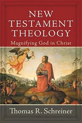 Teología del Nuevo Testamento: Magnificar a Dios en Cristo - New Testament Theology: Magnifying God in Christ