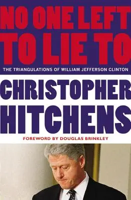 No queda nadie a quien mentir: Las triangulaciones de William Jefferson Clinton - No One Left to Lie to: The Triangulations of William Jefferson Clinton