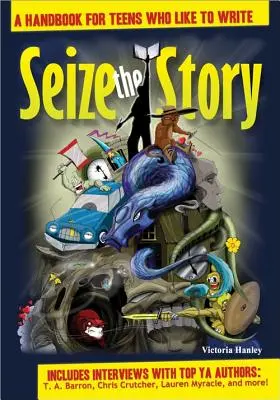 Aprovecha la historia: Manual para adolescentes a los que les gusta escribir - Seize the Story: A Handbook for Teens Who Like to Write