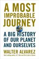 Un viaje de lo más improbable: Una gran historia de nuestro planeta y de nosotros mismos - A Most Improbable Journey: A Big History of Our Planet and Ourselves