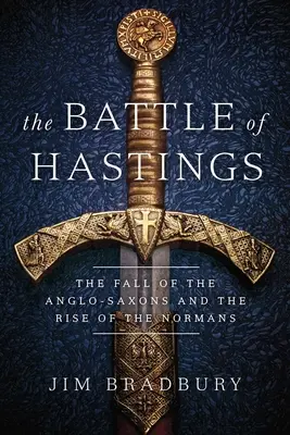 La batalla de Hastings: La caída de los anglosajones y el ascenso de los normandos - The Battle of Hastings: The Fall of the Anglo-Saxons and the Rise of the Normans