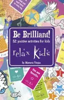 Relax Kids: ¡Sé brillante! 52 actividades positivas para niños - Relax Kids - Be Brilliant!: 52 Positive Activities for Children