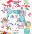 Pretty Stitches: 22 Elegantes Proyectos de Punto de Cruz - Pretty Stitches: 22 Elegance Cross Stitch Projects