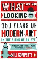 ¿Qué estás mirando? - 150 años de arte moderno en un abrir y cerrar de ojos - What Are You Looking At? - 150 Years of Modern Art in the Blink of an Eye