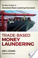 Blanqueo de dinero basado en el comercio: La próxima frontera en la represión internacional del blanqueo de capitales - Trade-Based Money Laundering: The Next Frontier in International Money Laundering Enforcement