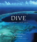 Cincuenta lugares para bucear antes de morir: expertos en submarinismo comparten los mejores destinos del mundo - Fifty Places to Dive Before You Die: Diving Experts Share the World's Greatest Destinations