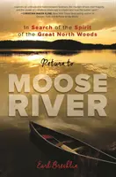 Retorno a Moose River: En busca del espíritu de los Grandes Bosques del Norte - Return to Moose River: In Search of the Spirit of the Great North Woods