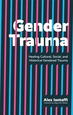 Trauma de género: cómo curar los traumas culturales, sociales e históricos relacionados con el género - Gender Trauma: Healing Cultural, Social, and Historical Gendered Trauma