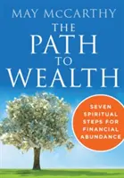 El camino hacia la riqueza: Siete pasos espirituales hacia la abundancia financiera - The Path to Wealth: Seven Spiritual Steps to Financial Abundance