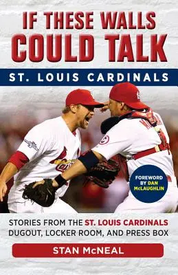 Si estas paredes hablaran: St. Louis Cardinals: Historias desde el banquillo, los vestuarios y el palco de prensa de los St. Louis Cardinals - If These Walls Could Talk: St. Louis Cardinals: Stories from the St. Louis Cardinals Dugout, Locker Room, and Press Box