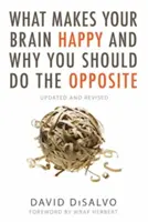 Qué hace feliz a su cerebro y por qué debería hacer lo contrario: Actualizado y revisado - What Makes Your Brain Happy and Why You Should Do the Opposite: Updated and Revised