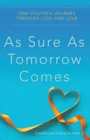 As Sure as Tomorrow Comes: El viaje de una pareja a través de la pérdida y el amor - As Sure as Tomorrow Comes: One Couple's Journey Through Loss and Love