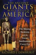 Los antiguos gigantes que gobernaron América: Los esqueletos desaparecidos y el gran encubrimiento del Smithsonian - The Ancient Giants Who Ruled America: The Missing Skeletons and the Great Smithsonian Cover-Up