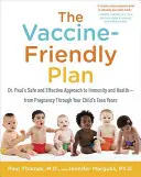 El plan de vacunación: El enfoque seguro y eficaz del Dr. Paul para la inmunidad y la salud, desde el embarazo hasta la adolescencia. - The Vaccine-Friendly Plan: Dr. Paul's Safe and Effective Approach to Immunity and Health-From Pregnancy Through Your Child's Teen Years