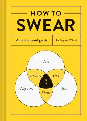 Cómo jurar: Una guía ilustrada (Diccionario de palabrotas, Regalo divertido, Libro sobre maldecir) - How to Swear: An Illustrated Guide (Dictionary for Swear Words, Funny Gift, Book about Cursing)