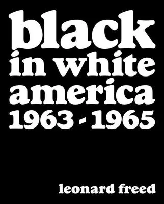 Leonard Freed: Negro en la América blanca: 1963-1965 - Leonard Freed: Black in White America: 1963-1965