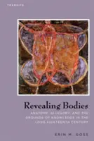 Cuerpos reveladores: Anatomía, alegoría y los fundamentos del conocimiento en el largo siglo XVIII - Revealing Bodies: Anatomy, Allegory, and the Grounds of Knowledge in the Long Eighteenth Century