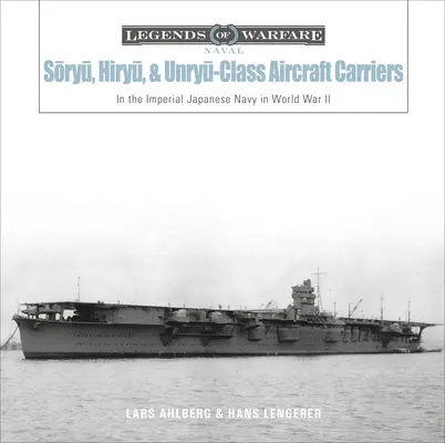 Portaaviones de las clases Sōryū, Hiryū y Unryū: En la Armada Imperial Japonesa durante la Segunda Guerra Mundial - Sōryū, Hiryū, and Unryū-Class Aircraft Carriers: In the Imperial Japanese Navy During World War II