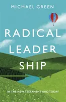 Liderazgo radical - En el Nuevo Testamento y hoy (Green Michael (Autor)) - Radical Leadership - In The New Testament and Today (Green Michael (Author))