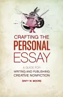 Crafting the Personal Essay: Guía para escribir y publicar obras de no ficción creativa - Crafting the Personal Essay: A Guide for Writing and Publishing Creative Non-Fiction