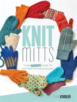 Knit Mitts: Guía práctica para tejer manoplas y guantes - Knit Mitts: Your Hand-Y Guide to Knitting Mittens & Gloves