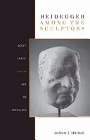 Heidegger entre los escultores: Cuerpo, espacio y arte de habitar - Heidegger Among the Sculptors: Body, Space, and the Art of Dwelling