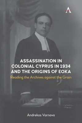 El asesinato en el Chipre colonial de 1934 y los orígenes de Eoka: La lectura de los archivos a contrapelo - Assassination in Colonial Cyprus in 1934 and the Origins of Eoka: Reading the Archives Against the Grain